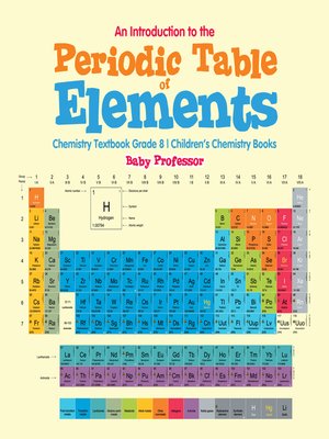 cover image of An Introduction to the Periodic Table of Elements --Chemistry Textbook Grade 8--Children's Chemistry Books